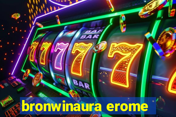 bronwinaura erome